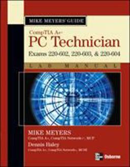 Mike Meyers' a+ Guide: PC Technician Lab Manual (Exams 220-602, 220-603, And 220-604)