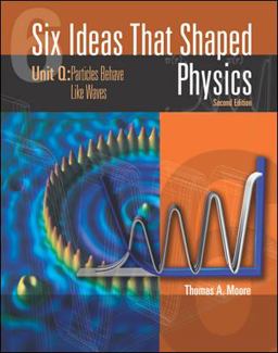 Six Ideas That Shaped Physics: Unit Q - Particles Behaves Like Waves 2nd 9780072397130 Front Cover