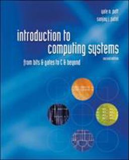 Introduction to Computing Systems: from Bits and Gates to C and Beyond 2nd 9780072467505 Front Cover