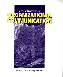 The Practice of Organizational Communication The Practice of Organizational Communication