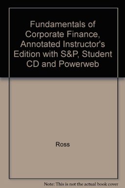 Fundamentals of Corporate Finance, Annotated Instructor's Edition with S&P, Student CD and Powerweb Fundamentals of Corporate Finance, Annotated Instructor's Edition with S&P, Student CD and Powerweb