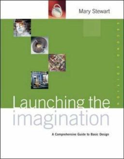 Launching the Imagination A Comprehensive Guide to Basic Design 2nd 9780072878738 Front Cover