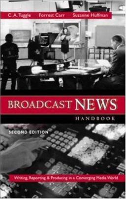 Broadcast News Handbook: Writing, Reporting, and Producing Iin a Converging Media World 2nd 9780072917383 Front Cover