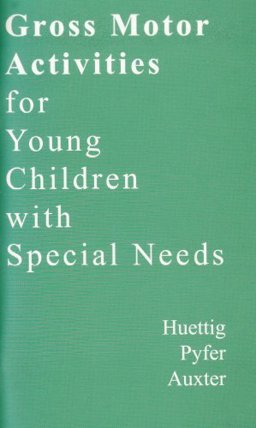 Gross Motor Activities for Small Children with Special Needs to accompany Principals and Methods of Adapted PE and Recreation 10th 9780072944525 Front Cover
