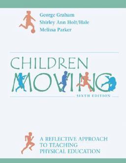 Children Moving : A Reflective Approach to Teaching Physical Education with PowerWeb/OLC Bind-in Passcard and Moving into the Future 6th 9780073018041 Front Cover