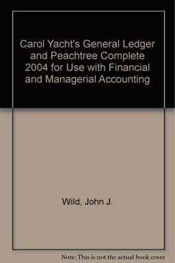 Carol Yacht's General Ledger and Peachtree Complete 2004 for use with Financial and Managerial Accounting