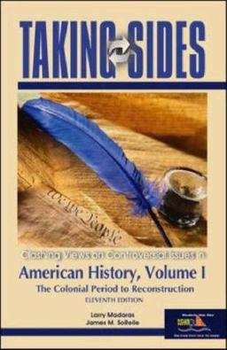 Taking Sides American History Clshing Views on Controversial Issues in American History, the Colonial Period to Reconstruction 11th 9780073102160 Front Cover