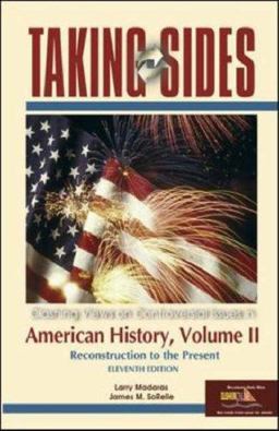 Taking Sides American History Clashing Views on Controversial Issues in American History, Reconstruction to the Present 11th 9780073102184 Front Cover
