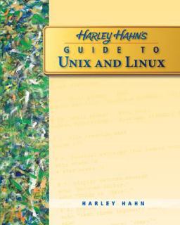 Harley Hahn's Guide to Unix and Linux 1st 2008 9780073133614 Front Cover