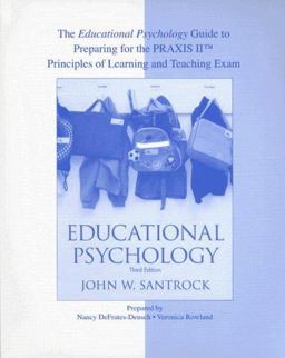 The Educational Psychology Guide to Preparing for Praxis II Principles of Learning and Teaching Exam