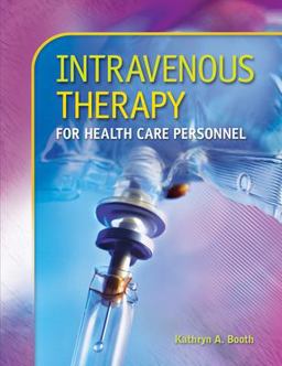 Intravenous Therapy for Health Care Personnel with Student CD-ROM Intravenous Therapy for Health Care Personnel with Student CD-ROM