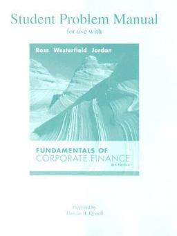 Student Problem Manual for Use with Fundamentals of Corporate Finance