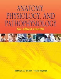 Anatomy, Phyisology, and Pathophysiology for Allied Health Anatomy, Phyisology, and Pathophysiology for Allied Health