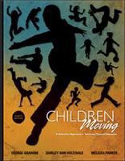 Children Moving: A Reflective Approach to Teaching Physical Education 8th 9780073376455 Front Cover