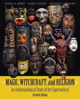 Magic, Witchcraft, and Religion An Anthropological Study of the Supernatural 7th 9780073405216 Front Cover
