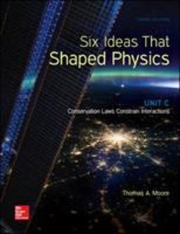 Six Ideas That Shaped Physics: Unit C - Conservation Laws Constrain Interactions 3rd 9780073513942 Front Cover