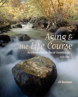 Aging and the Life Course An Introduction to Social Gerontology 4th 9780073528168 Front Cover