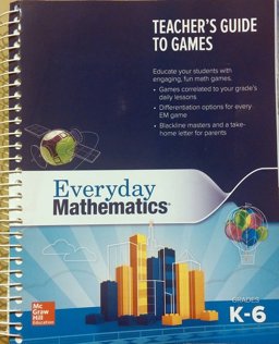 Everyday Mathematics 4: Grades K-6 Teacher's Guide to Games