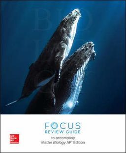 Mader, Biology, 2019, 13e (AP Edition), AP Focus Review Guide Mader, Biology, 2019, 13e (AP Edition), AP Focus Review Guide