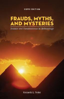 Frauds, Myths, and Mysteries : Science and Pseudoscience in Archaeology and Index 6th 9780077274030 Front Cover