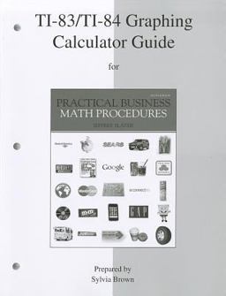 TI-83/TI-84 Graphing Calculator Guide to Accompany Practical Business Math Procedures