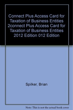 Connect Plus Access Card for Taxation of Business Entities 2012 Edition Connect Plus Access Card for Taxation of Business Entities 2012 Edition