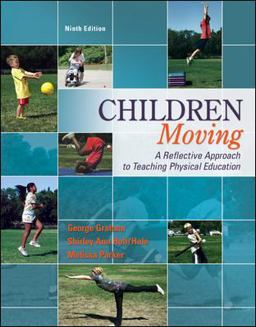 Children Moving: A Reflective Approach to Teaching Physical Education 9th 9780078022593 Front Cover