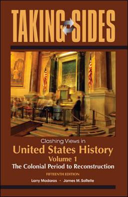 Taking Sides: Clashing Views in United States History, Volume 1: the Colonial Period to Reconstruction