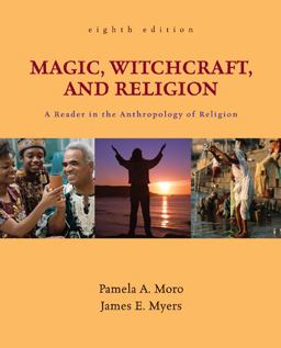 Magic, Witchcraft, and Religion A Reader in the Anthropology of Religion 8th 9780078140013 Front Cover