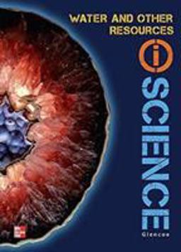 Glencoe Earth & Space IScience Modules d: Water & Other Resources, Grade 6, Student Edition