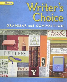 GRADE 6 WRITERS CHOICE (2009 GRADE 6 GLENCOE WRITERS CHOICE GRAMMAR AND COMPOSITION, GRAMMAR AND COMPOSITION)