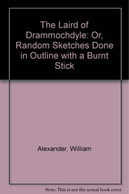 The Laird of Drammochdyle and His Contemporaries: or Random Sketches Done in Outline with a Burnt Stick