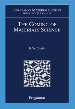 The Coming of Materials Science The Coming of Materials Science