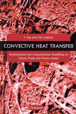 Convective Heat Transfer Mathematical and Computational Modelling of Viscous Fluids and Porous Media  9780080438788 Front Cover