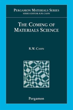 The Coming of Materials Science The Coming of Materials Science