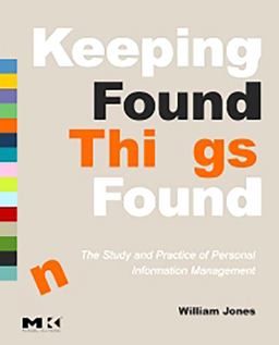 Keeping Found Things Found: the Study and Practice of Personal Information Management