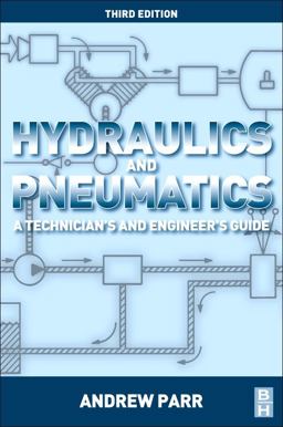 Hydraulics and Pneumatics A Technician's and Engineer's Guide 3rd 9780080966748 Front Cover