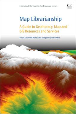 Map Librarianship A Guide to Geoliteracy, Map and GIS Resources and Services  9780081000212 Front Cover