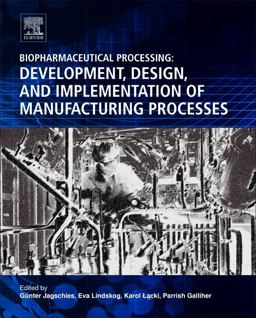 Biopharmaceutical Processing Development, Design, and Implementation of Manufacturing Processes  9780081006238 Front Cover