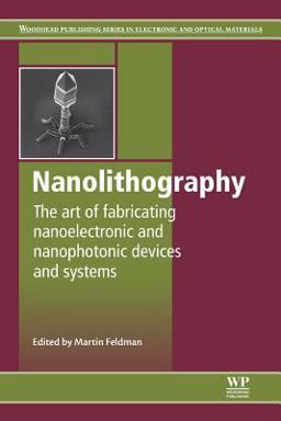 Nanolithography The Art of Fabricating Nanoelectronic and Nanophotonic Devices and Systems  9780081014042 Front Cover