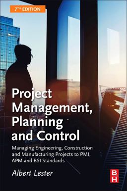 Project Management, Planning and Control Managing Engineering, Construction and Manufacturing Projects to PMI, APM and BSI Standards 7th 9780081020203 Front Cover