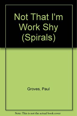 Not That I'm Work-Shy