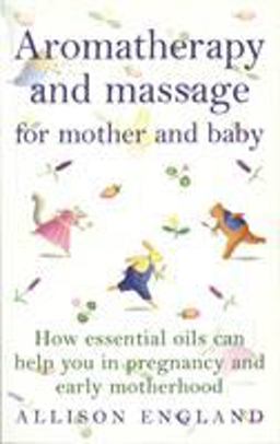 Aromatherapy and Massage for Mother and  9780091822750 Front Cover