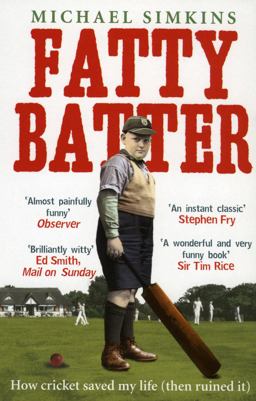 Fatty Batter How Cricket Saved My Life (and Then Ruined It)  9780091901516 Front Cover