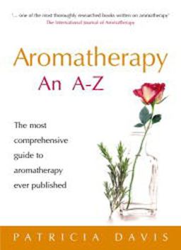 Aromatherapy: an A-Z The Most Comprehensive Guide to Aromatherapy Ever Published  9780091906610 Front Cover