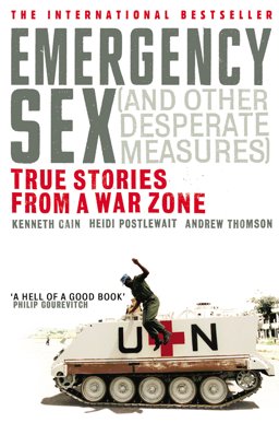 Emergency Sex (and Other Desperate Measures): True Stories from a War Zone  9780091908867 Front Cover