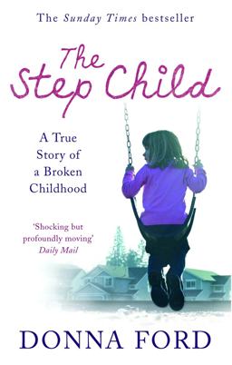 Step Child A True Story of a Broken Childhood  9780091910495 Front Cover