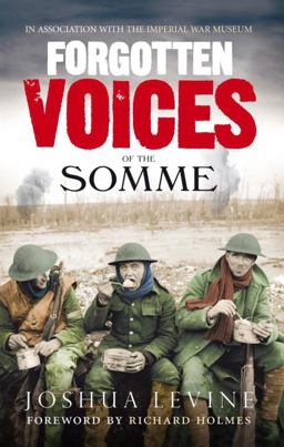 Forgotten Voices of the Somme The Most Devastating Battle of the Great War in the Words of Those Who Survived  9780091926281 Front Cover