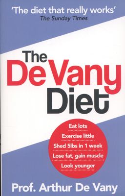 de Vany Diet Eat Lots, Exercise Little; Shed 5lbs in 1 Week, Lose Fat; Gain Muscle, Look Younger; Feel Stronger  9780091929800 Front Cover