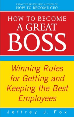How to Become a Great Boss Winning Rules for Getting and Keeping the Best Employees  9780091935436 Front Cover
